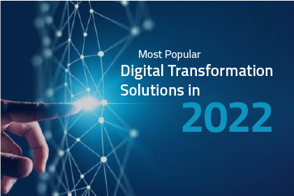 6 Most Popular Digital Transformation Solutions of 2022 to Revolutionize Your Business